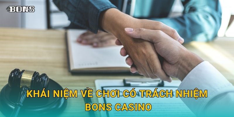 Chơi có trách nhiệm – Hướng đi bền vững và nhân văn tại Bons Casino 1 Khái niệm về Chơi có trách nhiệm Bons Casino