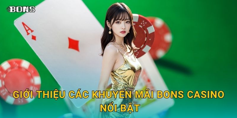 Khuyến mãi hấp dẫn – Cơ hội nhận thưởng liên tục tại Bons Casino 1 Giới thiệu các Khuyến mãi Bons Casino nổi bật