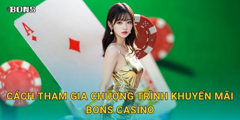 Khuyến mãi hấp dẫn – Cơ hội nhận thưởng liên tục tại Bons Casino 2 Cách tham gia chương trình Khuyến mãi Bons Casino