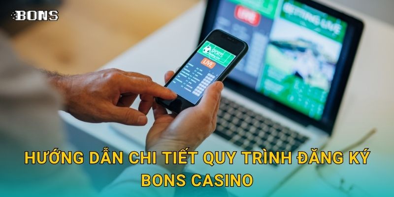 Đăng ký nhanh chóng – Bắt đầu hành trình cá cược tại Bons Casino 2 Hướng dẫn chi tiết quy trình Đăng ký Bons Casino