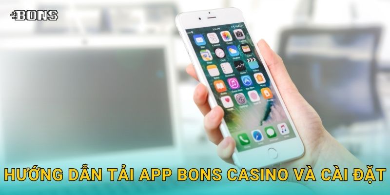 Tải app tiện lợi – Trải nghiệm cá cược mọi lúc tại Bons Casino 3 Hướng dẫn Tải app Bons Casino và cài đặt