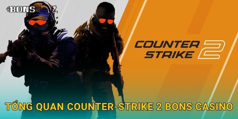 Counter-Strike 2 bùng nổ – Cơ hội dự đoán đỉnh cao tại Bons Casino 2 Tổng quan Counter-Strike 2 Bons Casino