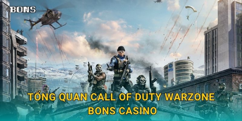 Call of Duty Warzone gay cấn – Trải nghiệm cược FPS tại Bons Casino 2 Tổng quan Call of Duty Warzone Bons Casino