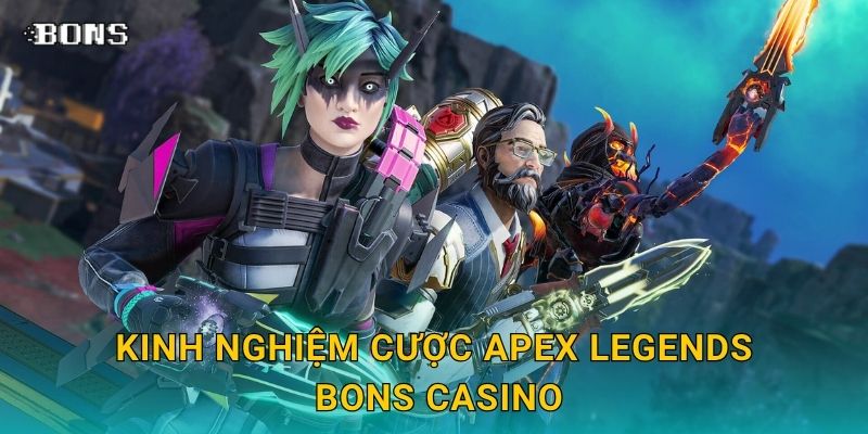 Apex Legends tốc độ – Cơ hội chiến thắng lớn tại Bons Casino 3 Kinh nghiệm cược Apex Legends Bons Casino