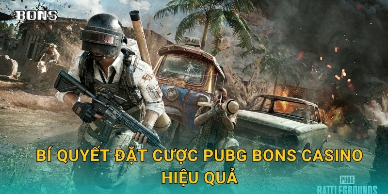 PUBG Battlegrounds đỉnh cao – Săn thưởng lớn cùng Bons Casino 3 Bí quyết đặt cược PUBG Bons Casino hiệu quả