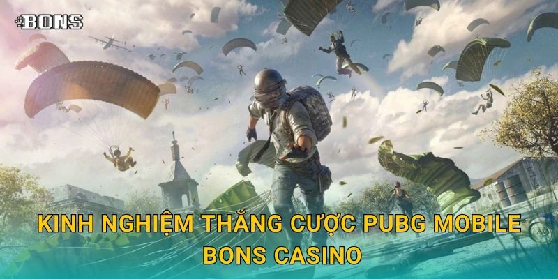 PUBG Mobile hấp dẫn – Đặt cược eSports di động tại Bons Casino 3 Kinh nghiệm thắng cược PUBG Mobile Bons Casino