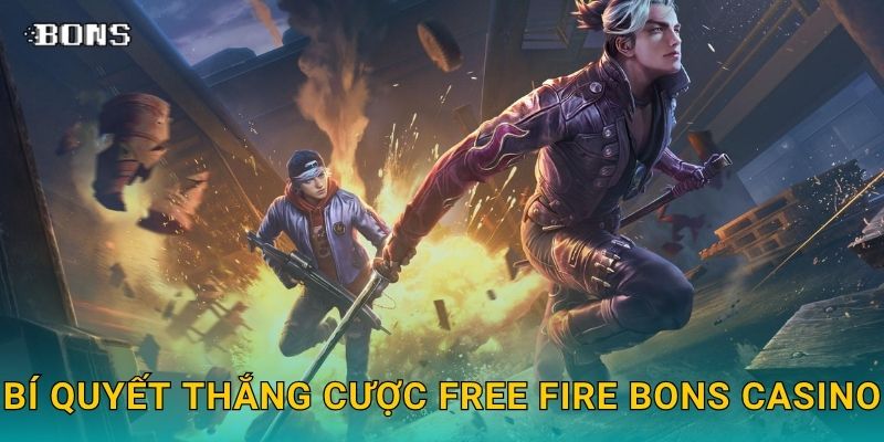 Garena Free Fire sôi động – Cược battle royale hấp dẫn tại Bons Casino 3 Bí quyết thắng cược Free Fire Bons Casino