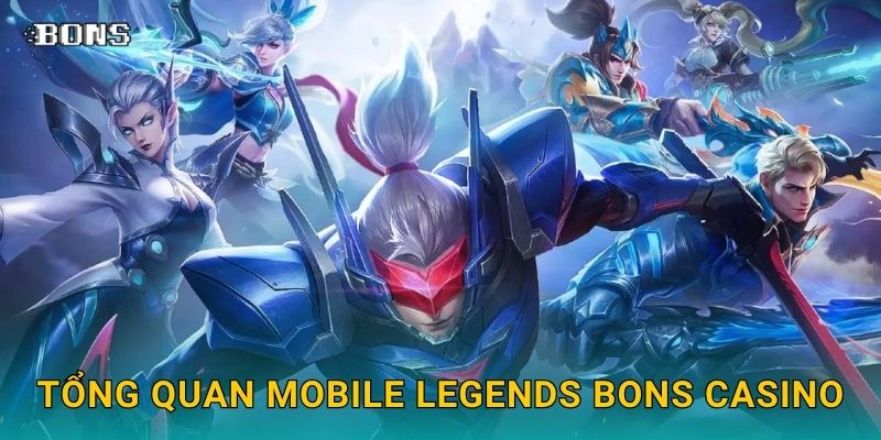 Mobile Legends kịch tính – Cược MOBA đỉnh cao tại Bons Casino 2 Tổng quan Mobile Legends Bons Casino
