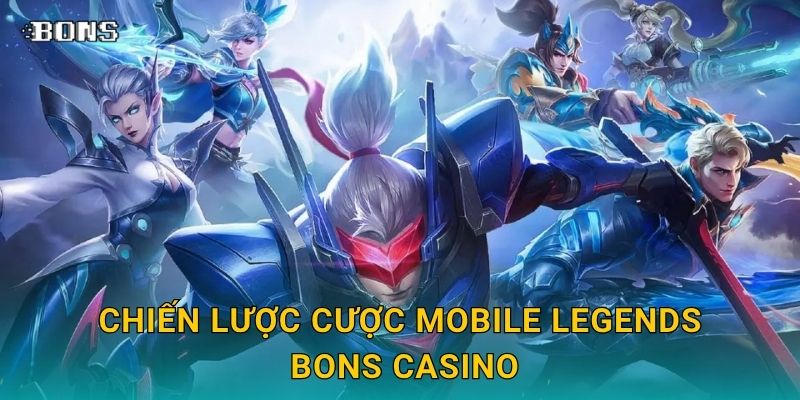 Mobile Legends kịch tính – Cược MOBA đỉnh cao tại Bons Casino 3 Chiến lược cược Mobile Legends Bons Casino