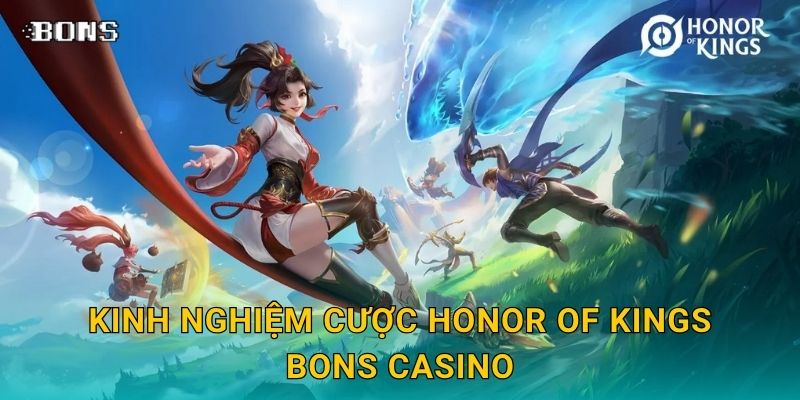 Honor of Kings đỉnh cao – Đặt cược MOBA hấp dẫn tại Bons Casino 3 Kinh nghiệm cược Honor of Kings Bons Casino