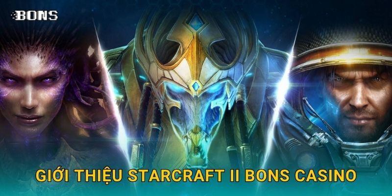 StarCraft II chiến thuật – Trải nghiệm cược RTS hấp dẫn tại Bons Casino 2 Giới thiệu StarCraft II Bons Casino