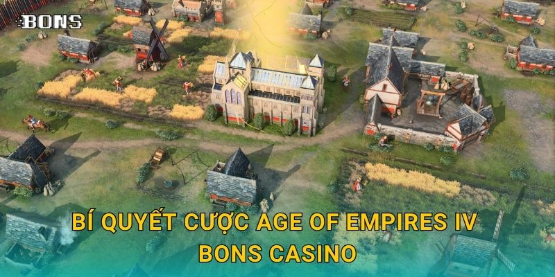 Age of Empires IV kinh điển – Cược đế chế thông minh tại Bons Casino 3 Bí quyết cược Age of Empires IV Bons Casino