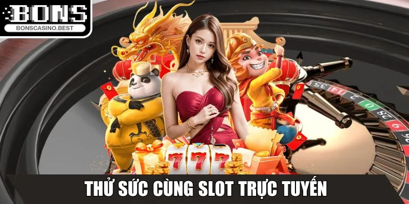 Bons - Nhà Cái Trực Tuyến Với Khuyến Mãi Hấp Dẫn 2025 15 Thử sức cùng Slot trực tuyến
