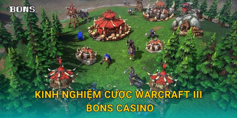 Warcraft III cổ điển – Cược chiến thuật hoài niệm tại Bons Casino 3 Kinh nghiệm cược Warcraft III Bons Casino